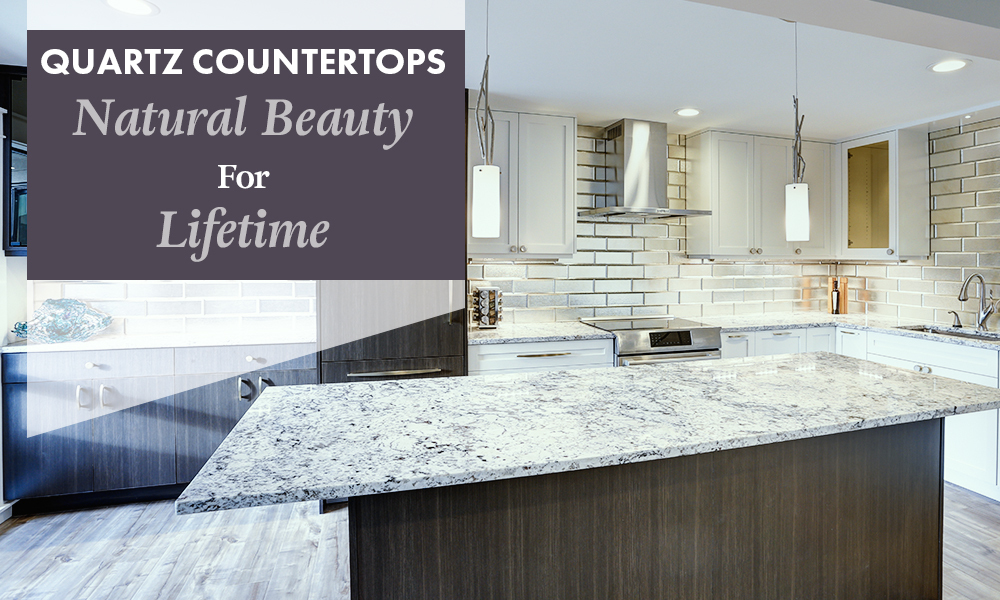 Quartz Countertops – Natural Beauty for a Lifetime