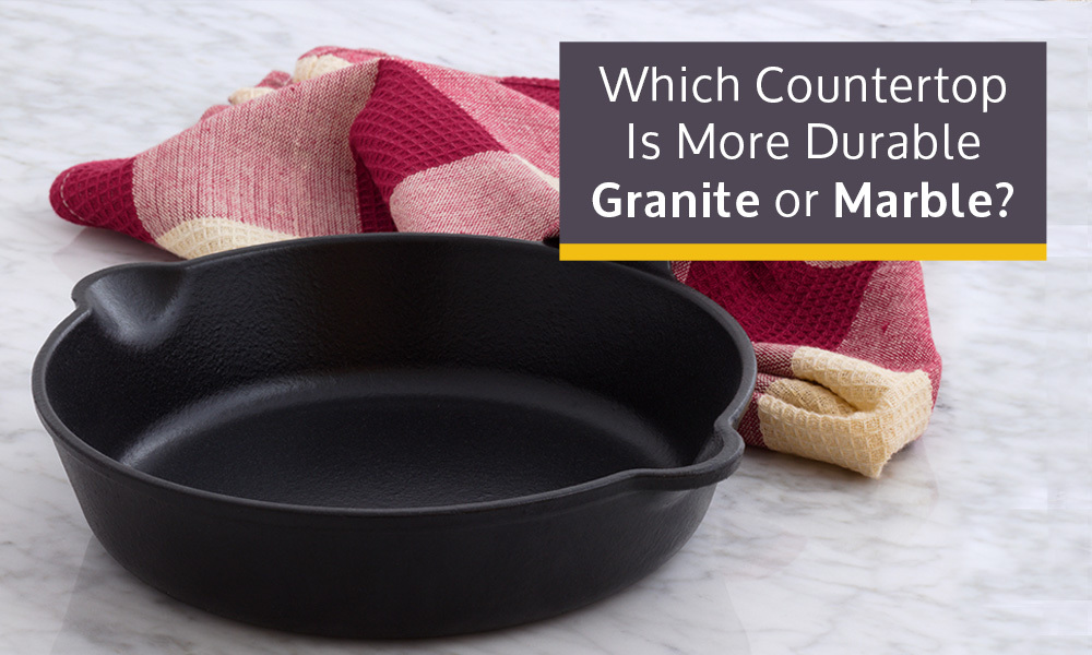 Which Countertop Is More Durable – Granite or Marble?