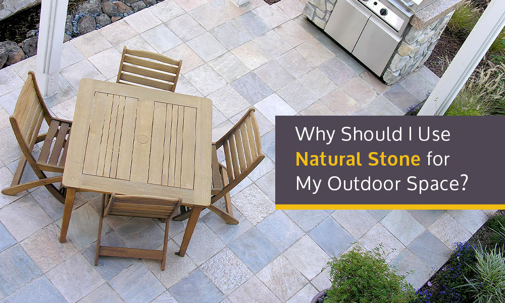 Why should I use natural stone in my outdoor space